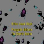 Tytuł: Przygoda doktora. The Beetle Hunter
Autor: Arthur Conan Doyle
Wydawnictwo: Armoryka
Formaty: EPUB, MOBI