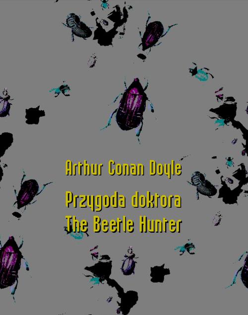 Tytuł: Przygoda doktora. The Beetle Hunter
Autor: Arthur Conan Doyle
Wydawnictwo: Armoryka
Formaty: EPUB, MOBI