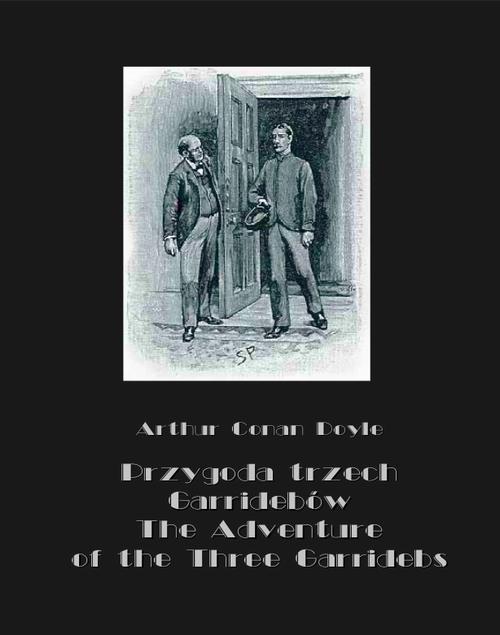 Tytuł: Przygoda trzech Garridebów. The Adventure of the Three Garridebs
Autor: Arthur Conan Doyle
Wydawnictwo: Armoryka
Formaty: MOBI, EPUB