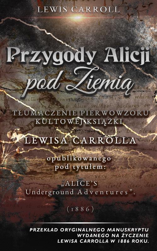 Tytuł: Przygody Alicji pod Ziemią
Autor: Lewis Carroll
Wydawnictwo: Wydawnictwo Horyzont Idei
Formaty: MOBI, EPUB, PDF