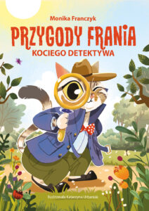 Tytuł: Przygody Frania – kociego detektywa
Autor: Monika Franczyk
Wydawnictwo: Sorus
Formaty: EPUB, PDF, MOBI