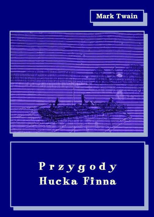 Tytuł: Przygody Hucka Finna
Autor: Mark Twain
Wydawnictwo: Armoryka
Formaty: MOBI, EPUB
