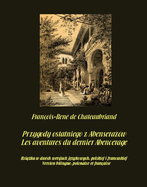 Tytuł: Przygody ostatniego z Abenserażów. Les aventures du dernier Abencerage
Autor: François-René De Chateaubriand
Wydawnictwo: Armoryka
Formaty: EPUB, MOBI