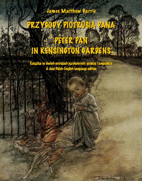Tytuł: Przygody Piotrusia Pana. Peter Pan in Kensington Gardens
Autor: James Matthew  Barrie
Wydawnictwo: Armoryka
Formaty: MOBI, EPUB
