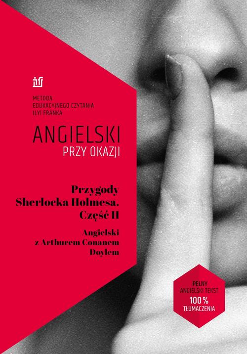 Tytuł: Przygody Sherlocka Holmesa. Część II. Angielski z Arthurem Conanem Doylem
Autor: Ilya Frank, Sir Arthur Conan Doyle
Wydawnictwo: NKB Tatsiana Bursevich
Formaty: MOBI, EPUB