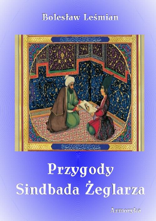 Tytuł: Przygody Sindbada Żeglarza
Autor: Bolesław Leśmian
Wydawnictwo: Armoryka
Formaty: MOBI, EPUB