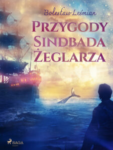 Tytuł: Przygody Sindbada Żeglarza
Autor: Bolesław Leśmian
Wydawnictwo: SAGA Egmont
Formaty: EPUB, MOBI