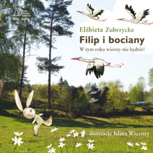 Tytuł: Przygody zajączka Filipa (tom 2). Filip i bociany. W tym roku wiosny nie będzie
Autor: Elżbieta Zubrzycka
Wydawnictwo: Gdańskie Wydawnictwo Psychologiczne Elżbieta Zubrzycka
Formaty: PDF