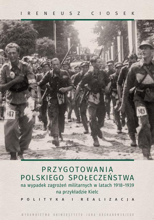 Tytuł: Przygotowania polskiego społeczeństwa na wypadek zagrożeń militarnych w latach 1918-1939 na przykładzie Kielc
Autor: Irenusz Ciosek
Wydawnictwo: Uniwersytet Jana Kochanowskiego
Formaty: PDF