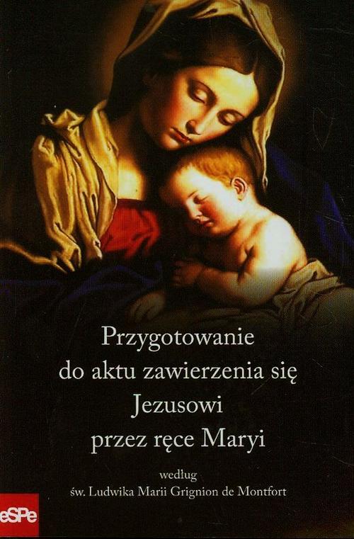 Przygotowanie do aktu zawierzenia się Jezusowi przez ręce Maryi według św. Ludwika Marii Grignion de Montfort — okładka e-booka