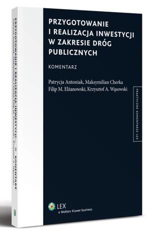Tytuł: Przygotowanie i realizacja inwestycji w zakresie dróg publicznych. Komentarz
Autor: Filip Elżanowski, Maksymilian Cherka, Krzysztof Andrzej Wąsowski, Patrycja Antoniak
Wydawnictwo: Wolters Kluwer
Formaty: PDF