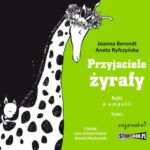 Tytuł: Przyjaciele żyrafy. Bajki o empatii. Tom 1
Autor: Joanna Berendt, Aneta Ryfczyńska
Wydawnictwo: CoJaNaTo
Formaty: MP3
