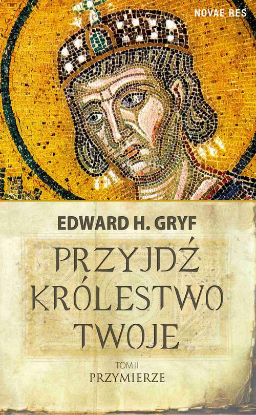 Tytuł: Przyjdź królestwo twoje. Tom II - Przymierze
Autor: Edward H. Gryf
Wydawnictwo: Novae Res
Formaty: EPUB, MOBI