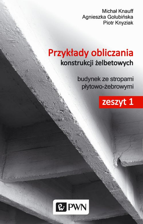 Tytuł: Przykłady obliczania konstrukcji żelbetowych. Zeszyt 1
Autor: Michał Knauff, Agnieszka Golubińska, Piotr Knyziak
Wydawnictwo: Wydawnictwo Naukowe PWN
Formaty: PDF