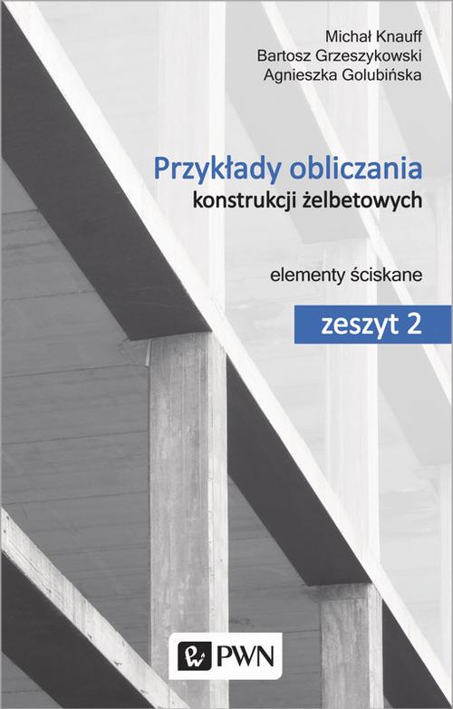 Tytuł: Przykłady obliczania konstrukcji żelbetowych. Zeszyt 2
Autor: Agnieszka Golubińska, Michał Knauff, Bartosz Grzeszykowski
Wydawnictwo: Wydawnictwo Naukowe PWN
Formaty: PDF