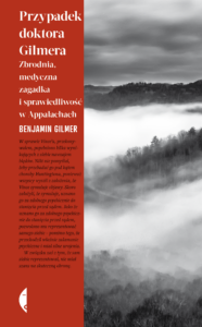 Tytuł: Przypadek doktora Gilmera. Zbrodnia, medyczna zagadka i sprawiedliwość w Appalachach
Autor: Benjamin Gilmer
Wydawnictwo: Wydawnictwo Czarne
Formaty: EPUB, MOBI