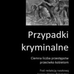 Tytuł: Przypadki kryminalne Ciemna liczba przestępstw przeciwko kobietom
Autor: autor zbiorowy
Wydawnictwo: Silva Rerum
Formaty: PDF