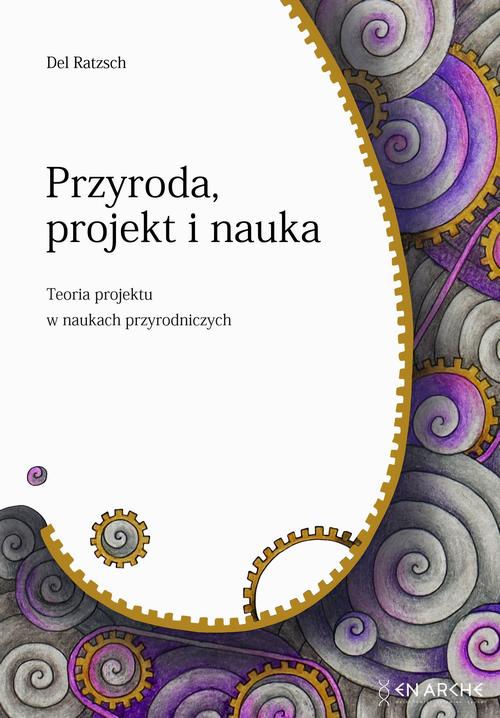 Tytuł: Przyroda, projekt i nauka
Autor: Del Ratzsch
Wydawnictwo: En Arche
Formaty: EPUB, MOBI, PDF