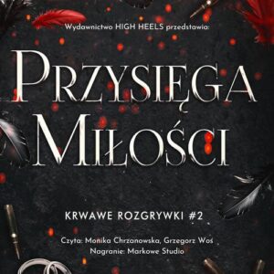 Tytuł: Przysięga Miłości. Krwawe Rozgrywki. Tom 2
Autor: Monika Nawara
Wydawnictwo: Wydawnictwo HIGH HEELS
Formaty: MP3