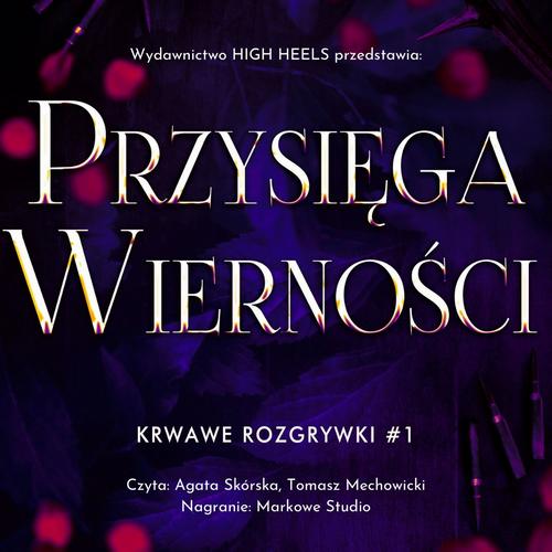 Tytuł: Przysięga Wierności. Krwawe Rozgrywki. Tom 1
Autor: Monika Nawara
Wydawnictwo: Wydawnictwo HIGH HEELS
Formaty: MP3