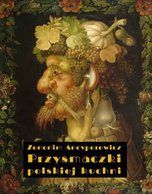 Tytuł: Przysmaczki polskiej kuchni
Autor: Zenonim Ancyporowicz
Wydawnictwo: Armoryka
Formaty: EPUB, MOBI