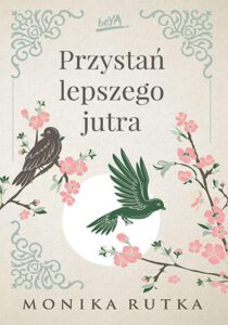 Tytuł: Przystań lepszego jutra
Autor: Monika Rutka
Wydawnictwo: BeYA
Formaty: EPUB, PDF, MOBI