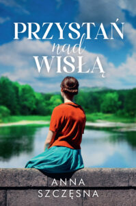 Tytuł: Przystań nad Wisłą
Autor: Anna Szczęsna
Wydawnictwo: FILIA
Formaty: EPUB, MOBI