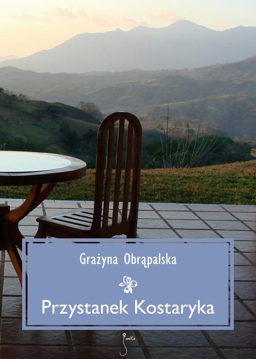 Tytuł: Przystanek Kostaryka
Autor: Grażyna Obrąpalska
Wydawnictwo: JanKa
Formaty: MOBI, PDF, EPUB