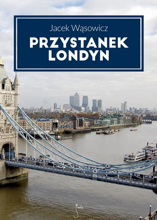 Tytuł: Przystanek Londyn
Autor: Jacek Wąsowicz
Wydawnictwo: JanKa
Formaty: PDF, MOBI, EPUB