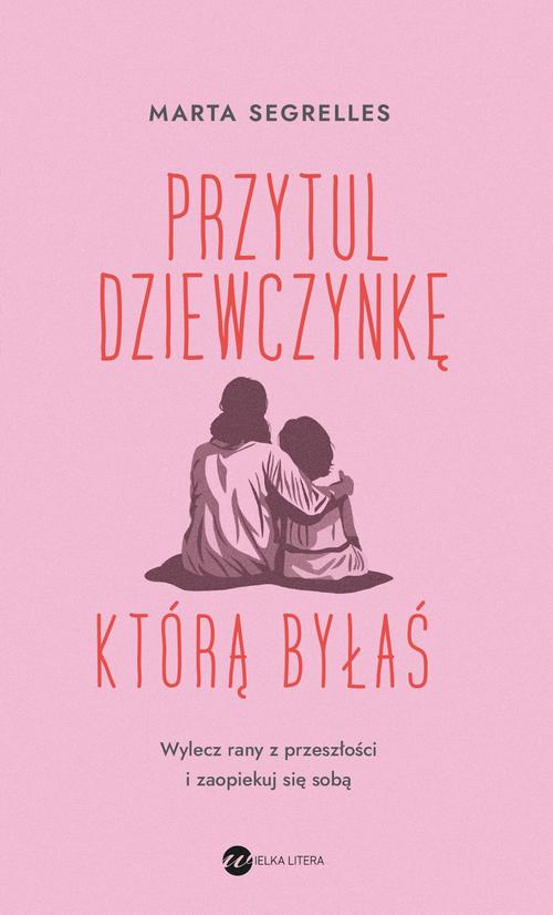 Przytul dziewczynkę, którą byłaś — okładka