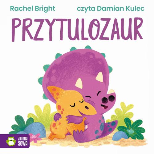 Tytuł: Przytulozaur
Autor: Rachel Bright
Wydawnictwo: Zielona Sowa
Formaty: MP3