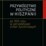 Tytuł: Przywództwo polityczne w Hiszpanii po 1975 roku w perspektywie zmian systemowych
Autor: Agnieszka Kasińska-Metryka
Wydawnictwo: Uniwersytet Jana Kochanowskiego
Formaty: PDF
