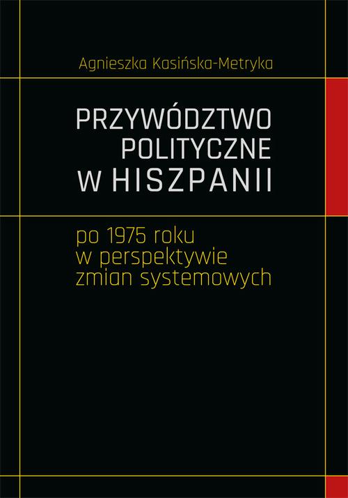 Tytuł: Przywództwo polityczne w Hiszpanii po 1975 roku w perspektywie zmian systemowych
Autor: Agnieszka Kasińska-Metryka
Wydawnictwo: Uniwersytet Jana Kochanowskiego
Formaty: PDF