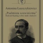 Tytuł: „Psalmista szowinizmu” Rudyard Kipling wobec Indii i Indusów
Autor: Antonina Łuszczykiewicz
Wydawnictwo: Silva Rerum
Formaty: PDF
