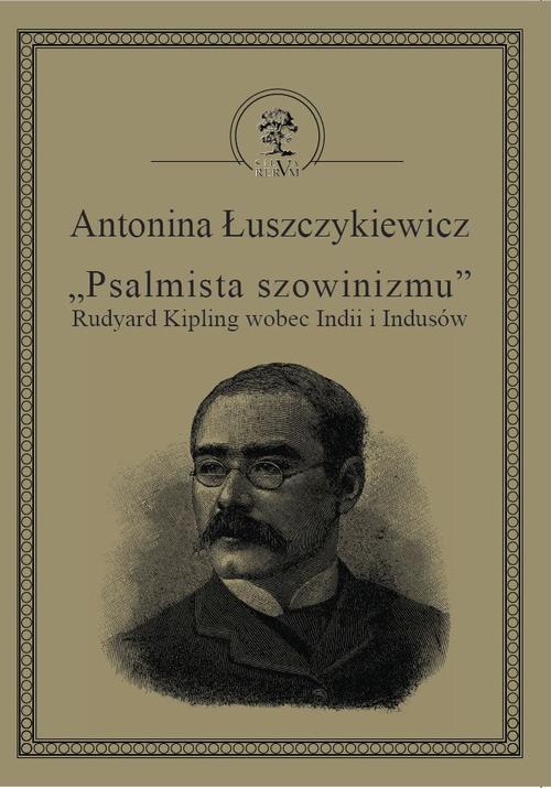 Tytuł: „Psalmista szowinizmu” Rudyard Kipling wobec Indii i Indusów
Autor: Antonina Łuszczykiewicz
Wydawnictwo: Silva Rerum
Formaty: PDF