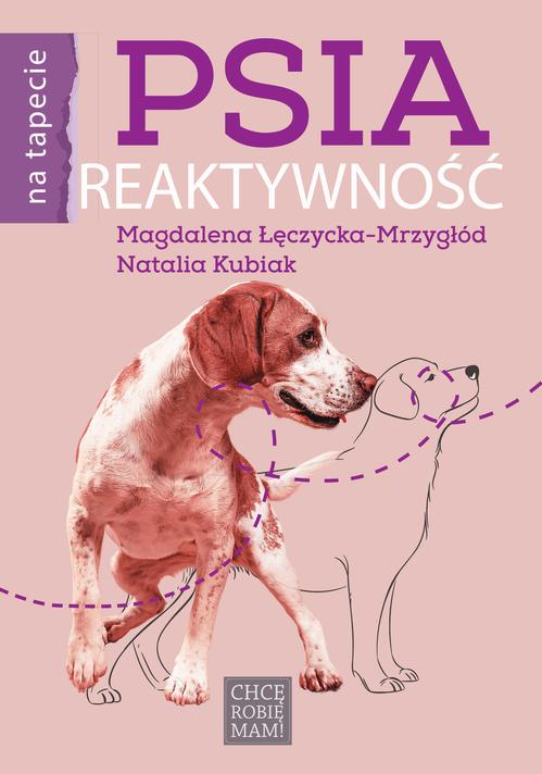 Tytuł: Psia reaktywność
Autor: Magdalena Łęczycka-Mrzygłód, Natalia Kubiak
Wydawnictwo: Chcę Robię Mam!
Formaty: PDF