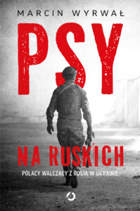 Tytuł: Psy na ruskich. Polacy walczący z Rosją w Ukrainie
Autor: Marcin Wyrwał
Wydawnictwo: Otwarte
Formaty: EPUB, MOBI