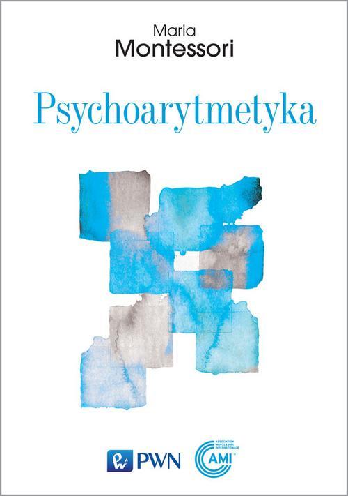 Tytuł: Psychoarytmetyka
Autor: Maria Montessori
Wydawnictwo: Wydawnictwo Naukowe PWN
Formaty: EPUB, MOBI
