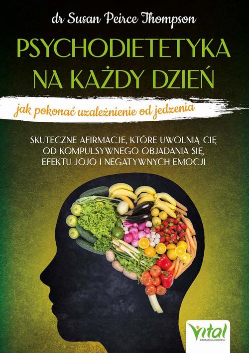 Tytuł: Psychodietetyka na każdy dzień
Autor: Susan Peirce Thompson
Wydawnictwo: Vital
Formaty: EPUB, MOBI, PDF