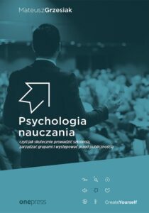 Tytuł: Psychologia nauczania, czyli jak skutecznie prowadzić szkolenia, zarządzać grupami i występować przed publicznością
Autor: Mateusz Grzesiak
Wydawnictwo: Onepress
Formaty: EPUB, PDF, MOBI