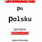 Tytuł: Psychologia po polsku. Językiem współczucia
Autor: Judyta Cichońska
Wydawnictwo: Śląsk Sp z o.o.Wydawnictwo Naukowe
Formaty: PDF