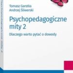 Tytuł: Psychopedagogiczne mity 2. Dlaczego warto pytać o dowody
Autor: Tomasz Garstka, Andrzej Śliwerski
Wydawnictwo: Wolters Kluwer
Formaty: PDF