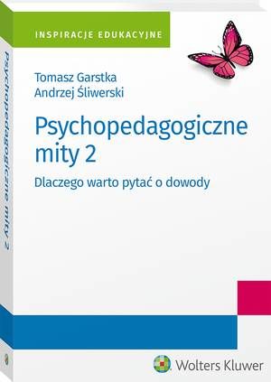 Tytuł: Psychopedagogiczne mity 2. Dlaczego warto pytać o dowody
Autor: Tomasz Garstka, Andrzej Śliwerski
Wydawnictwo: Wolters Kluwer
Formaty: PDF