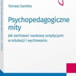 Tytuł: Psychopedagogiczne mity. Jak zachować naukowy sceptycyzm w edukacji i wychowaniu?
Autor: Tomasz Garstka
Wydawnictwo: Wolters Kluwer
Formaty: PDF
