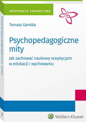 Tytuł: Psychopedagogiczne mity. Jak zachować naukowy sceptycyzm w edukacji i wychowaniu?
Autor: Tomasz Garstka
Wydawnictwo: Wolters Kluwer
Formaty: PDF