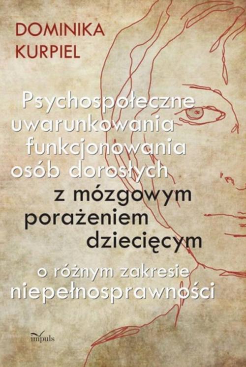 Psychospołeczne uwarunkowania funkcjonowania osób dorosłych z mózgowym porażeniem dziecięcym o różnym zakresie niepełnosprawności — okładka e-booka