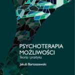 Tytuł: Psychoterapia możliwości. Teoria i praktyka
Autor: Jakub Bartoszewski
Wydawnictwo: Akademia Nauk Stosowanych w Koninie
Formaty: PDF