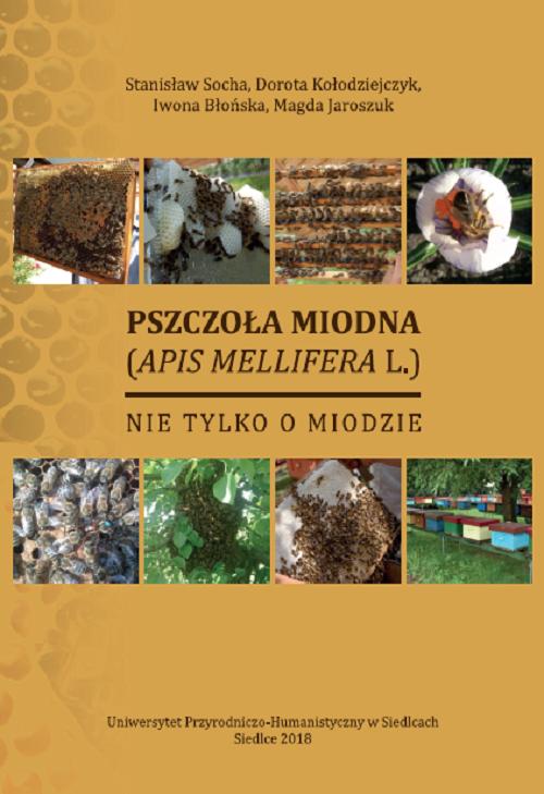 Tytuł: Pszczoła miodna (Apid mellifera L.). Nie tylko o miodzie
Autor: Stanisław Socha, Dorota Kołodziejczyk, Iwona Błońska, Magda Jaroszuk
Wydawnictwo: Uniwersytet w Siedlcach
Formaty: PDF