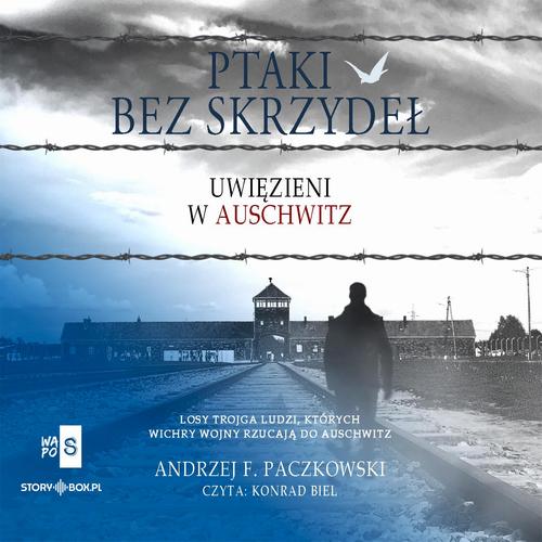 Tytuł: Ptaki bez skrzydeł. Uwięzieni w Auschwitz
Autor: Andrzej F. Paczkowski
Wydawnictwo: Storybox
Formaty: MP3