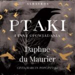 Tytuł: PTAKI I INNE OPOWIADANIA
Autor: Daphne Du Maurier
Wydawnictwo: Albatros
Formaty: MP3